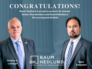 Baum Hedlund Senior Shareholders Bijan Esfandiari and Timothy A. Loranger