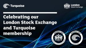 Celebrating our London Stock Exchange and Turquoise Membership