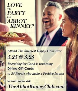 Love to Party for Good and make a positive impact, attend The Sweetest Happy Hour Ever on Abbot Kinney...Sponsored By Recruiting for Good on 5/25 @ 5:25pm #makepositiveimpact #partyforgood @recruitingforgood www.TheAbbotKinneyClub.com