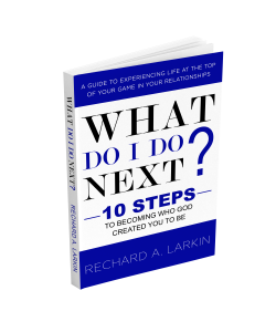 What Do I Do Next? 10 Steps To Becoming Who God Created You To Be