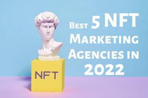 5 best nft marketing agencies 2022