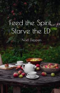 Feed the Spirit, Starve the ED by Noël Deppen