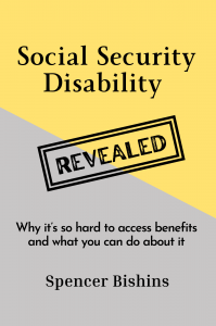 Yellow and gray book cover that says "Social Security Disability Revealed: Why it's so hard to access benefits and what you can do about it" by Spencer Bishins