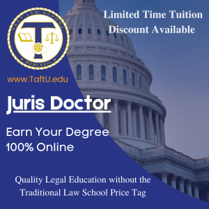 Taft Law School Limited Time Tuition Discount Extended. Juris Doctor Degree. Earn your Degree 100% Online. Quality Legal Education without the Traditional Law School Price Tag. Logo and Picture of Legislation Building.