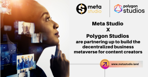 Meta Studio and Polygon Studios are partnering up to build the decentralized business metaverse for content creators