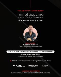  The exclusive VIP launch event will feature minotticucine and MAISTRI’s exquisite luxury kitchen designs and offer a special guest appearance by minotticucine’s chief designer/art director, Alberto Minotti, who pioneered their legendary brand.