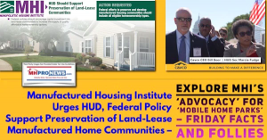 Manufactured Housing Institute Urges HUD Federal Policy Support for Preservation of Land-Lease Manufactured Home Communities-Explores Advocacy for Mobile Home Parks Friday Facts & Follies on MHProNews.