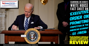 Examining Joe Biden’s White House FACT SHEET on ‘Executive Order on Promoting Competition in the American Economy’ – EO #14036 – plus Sunday MHVille (Manufactured Home Industry) Headlines in Review.