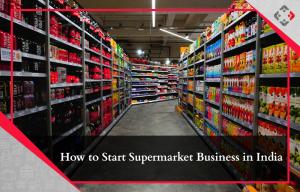 Starting a supermarket business in India: Getting it right from the word go - a perspective by Retail Consultants YRC