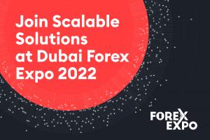 Scalable Solutions at Forex Expo Dubai 2022
