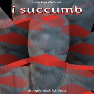 Unquiet Music Ltd. - "I Succumb" Cover