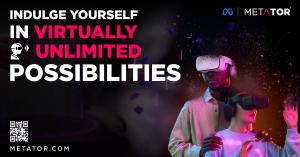 Presenting Metator, an immersive open metaverse where opportunities and possibilities are created beyond reality. ,