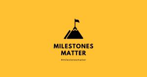 #MilestonesMatter