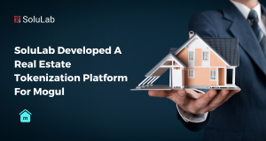 SoluLab Developed A Real Estate Tokenization Platform For Mogul