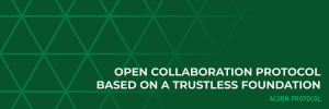 Acorn Protocol: Open Collaboration Protocol Based on a Trustless Foundation