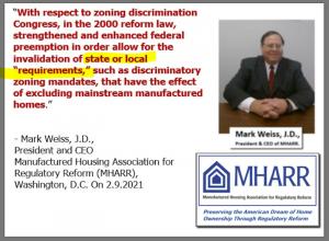 Mark Weiss, JD, President & CEO, Manufactured Housing Association for Regulatory Reform (MHARR) Quote on Manufactured Housing Improvement Act of 2000 (MHIA or 2000 Reform Law) Federal Enhanced Preemption for HUD Code Manufactured Homes.