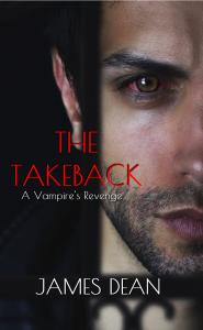 The Takeback: A Vampire's Revenge by James Dean