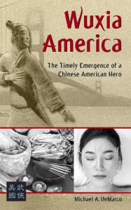 Front cover of Wuxia America: The Emergence of a Chinese American Hero