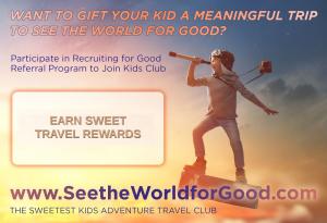 Parents that successfully participate in Recruiting for Good's referral program earn The Sweetest Travel Rewards to Gift Their Kids The Sweetest Trips to See The World www.SeeTheWorldforGood.com