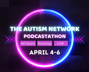 A neon circle highlights the words The Autism Network Podcastathon  44 hours Live Non Stop  April 4-6  www.autismnetwork.com