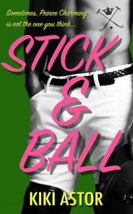Book cover for "Stick & Ball": Kiki Astor's sizzling debut! Horses, polo, passion, & scandal in Montecito's ultra-wealthy paradise. Get ready for a wild ride!