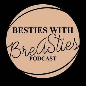 Besties with Breasties Breast Cancer Podcast