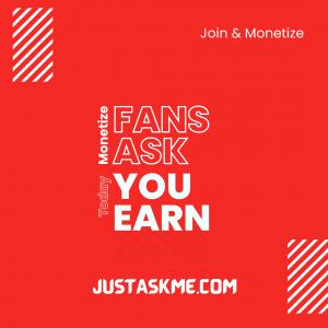 Image displaying text 'Fans ask, you earn,' highlighting JustAskMe.com as a platform that empowers celebrities, influencers, and public figures to monetize their fan interactions through paid Q&A sessions, transforming fan engagement into a lucrative opportunity.