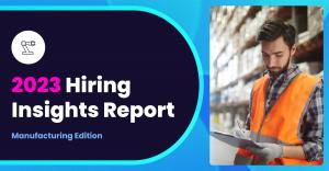 GoodTime Hiring Insights Report, Manufacturing Edition