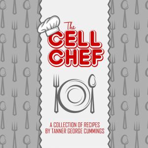 From Inmate, to Author, View Tanner George Cummings The Cell Chef Cookbook