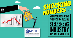 SHOCKING-NUMBERS-Manufactured Housing Production Decline Steepens as Affordable Manufactured Home Industry Impediments Multiply - Manufactured Housing Association for Regulatory Reform (MHARR).