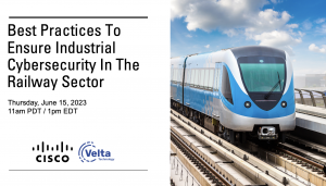 Discover the Latest Railway Cybersecurity Best Practices with Velta Technology & Cisco 6/15/23