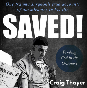 "Saved!" One trauma surgeon's true accounts of the miracles in his life