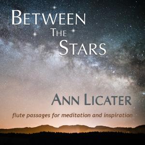 "Between the Stars" album cover art for Ann Licater's seventh solo album of New Age flute music.  Photo of the stars in a night sky over an horizon depicting a vast and beautiful setting.