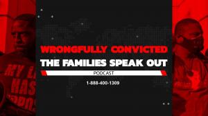 Podcast - Wrongfully Convicted - The Families Speak Out