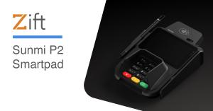 Zift adds the Sunmi P2 Smartpad