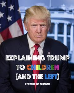 Explaining Trump to Children and the Left