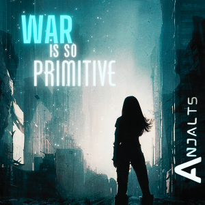 War is so Primitive by Anjalts Song Image