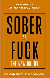 Sober AF: The New Drunk, Sober Living Self-Help Book by Mann Robinson.