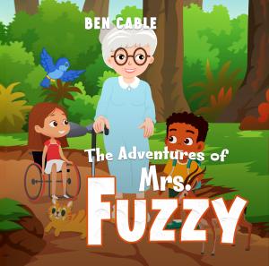 Book Cover of The Adventures of Mrs. Fuzzy by Ben Cable, an old lady with animals walking with two children, one is in a wheelchair