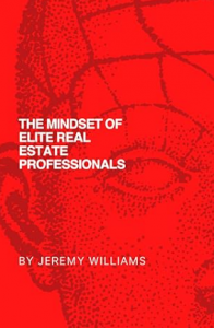 The Mindset of Elite Real Estate Professionals by Jeremy Williams