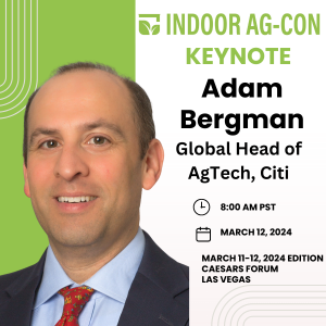 Adam Bergman, Managing Director, Clean Energy Transition Group, Global Head of AgTech for Citi, will deliver the day two morning keynote at Indoor Ag-Con 2024
