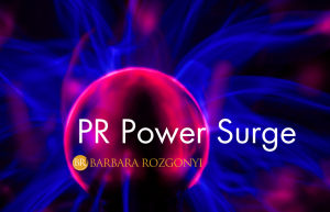 PR Power Surge by Barbara. Rozgonyi recharges relationships and influence.