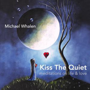 cover Art for Kiss The Quiet: meditations on life and love