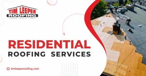 Residential Roofing Service - Tim Leeper