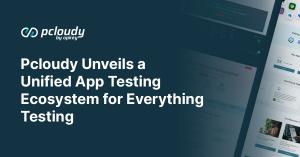 pCloudy Unveils a Unified App Testing Ecosystem for Everything Testing