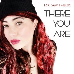 Lisa Dawn Miller Releases Torch Ballad, 'There You Are,' a Song About Love, Loss and Revelation