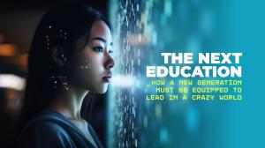 Share your essay on "Next Education: How a New Generation Must Be Equipped to Lead In a Crazy World".