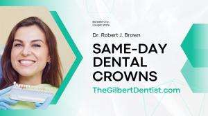 Get same-day crowns from the Gilbert Dentist in Gilbert, AZ