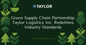 Sustainable Supply Chain Solutions: 3PL Taylor Logistics Leads the Charge