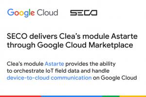 SECO DELIVERS CLEA’S MODULE ASTARTE THROUGH GOOGLE CLOUD MARKETPLACE